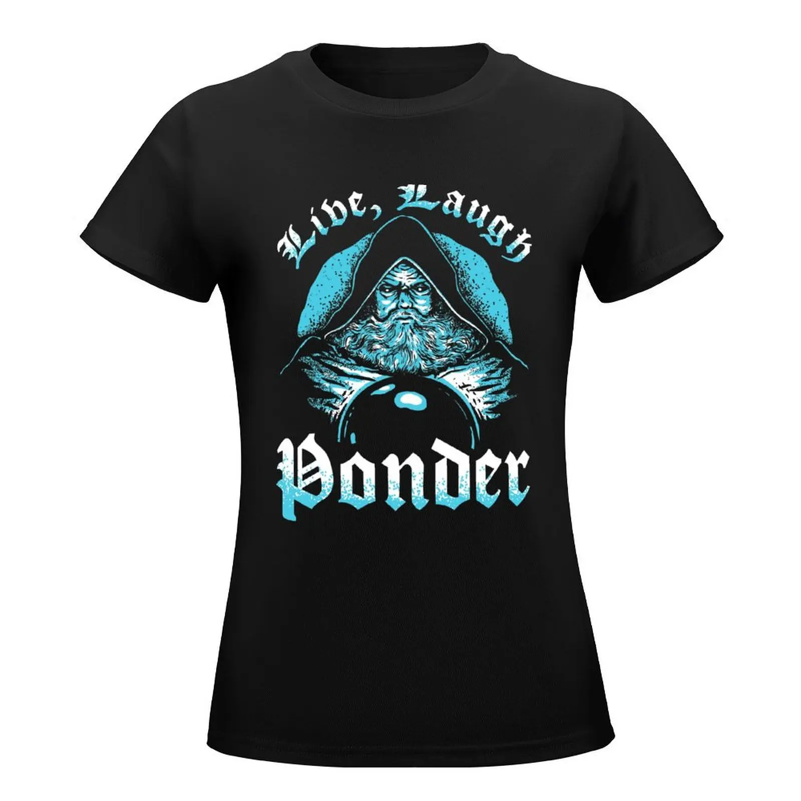 Live, Laugh Ponder (Pondering My Orb) T-Shirt Aesthetic clothing customs design your own Women's tee shirt