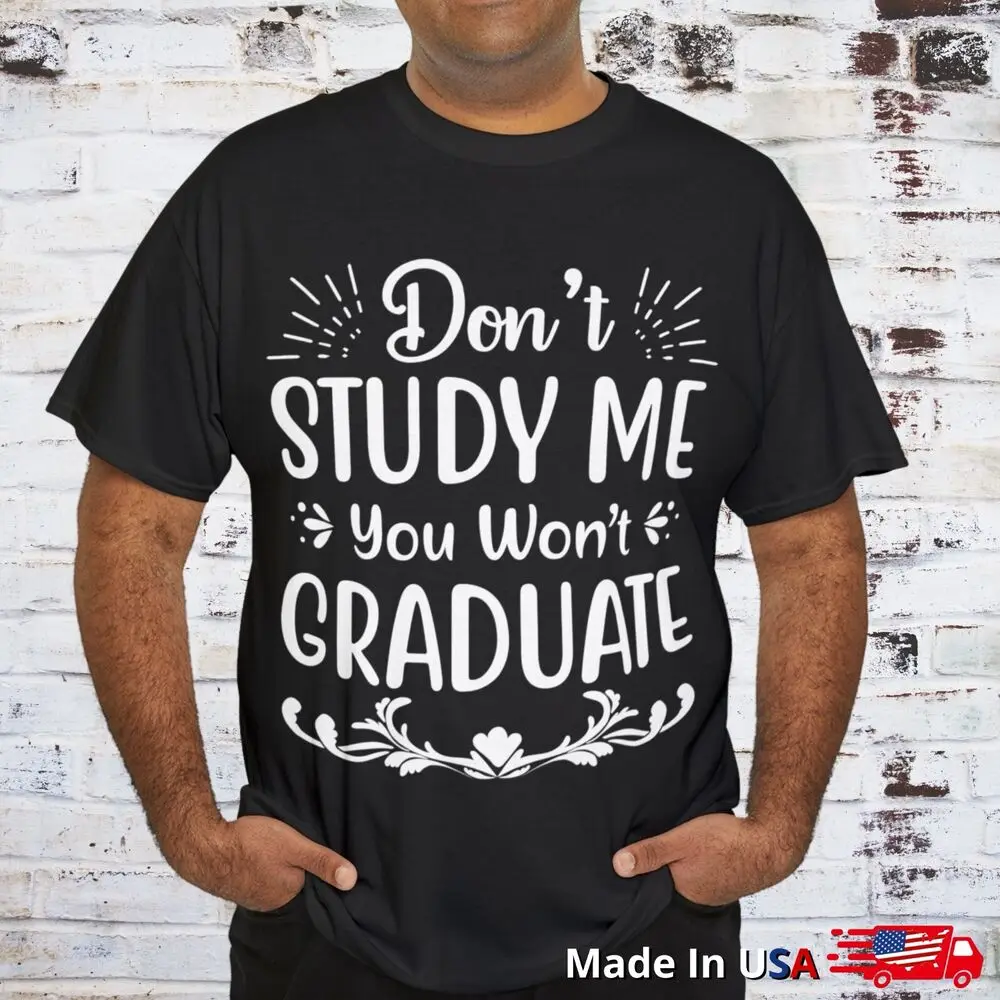 Don't Study Me Sarcastic Humor Graphic Novelty Funny T Shirt