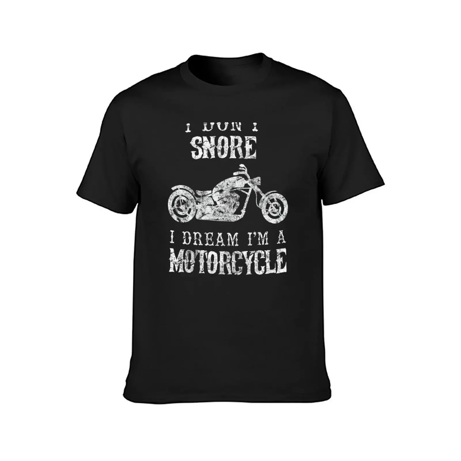 I Don't Snore I Dream I'm A Motorcycle Shirt Funny Father's Day Shirts T-Shirt anime t shirts baggy shirts men t shirt