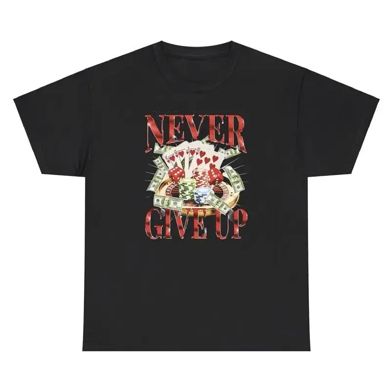Never Give Up Gambling T Shirt Funny Casino Meme Poker Addict Humor Gift Tee
