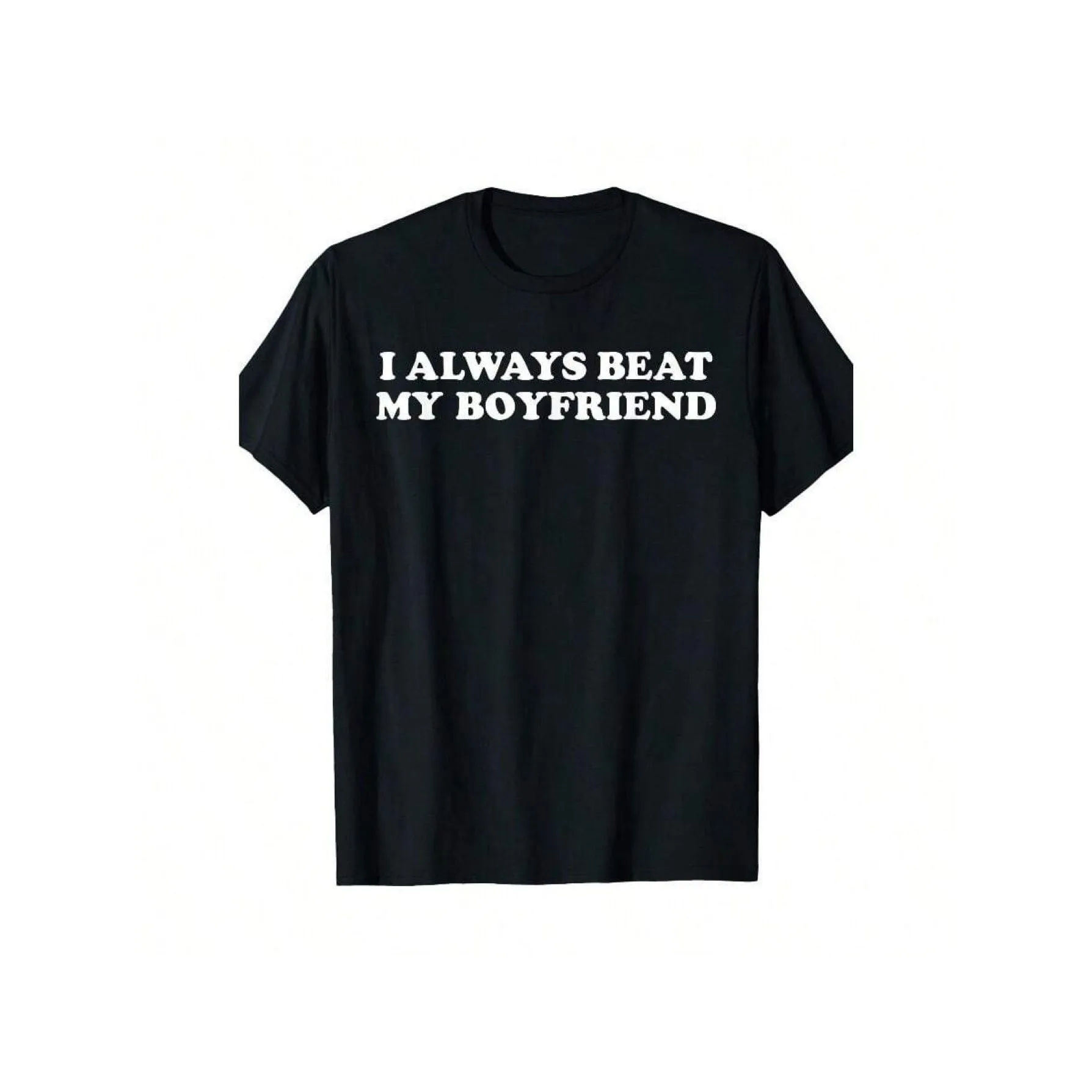 Funny Slogan Graphic Tee I Always Beat My Boyfriend Casual Cotton T-Shirt for Men Women