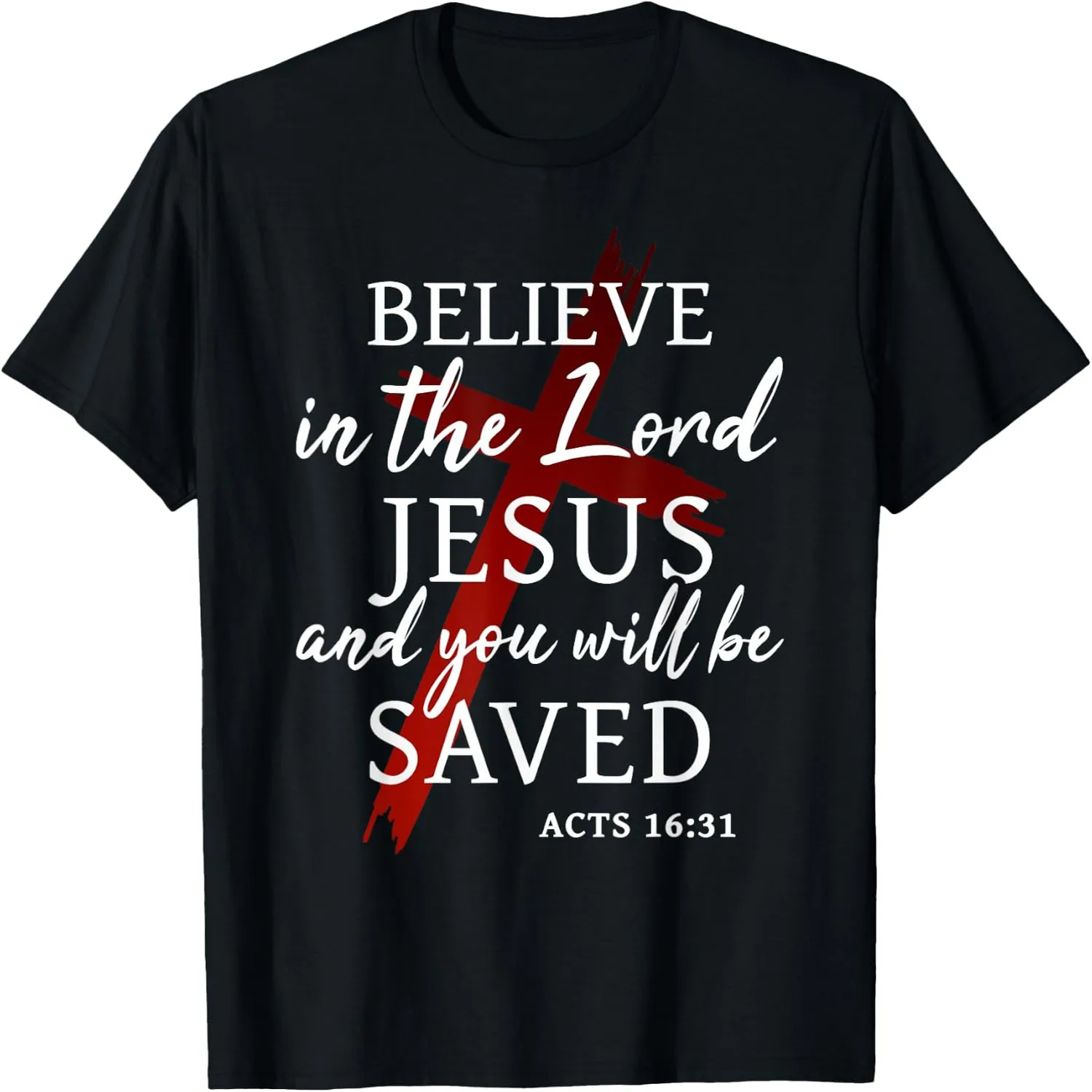 Christians Faith Believe in the Lord Jesus You Will be Saved T-Shirt