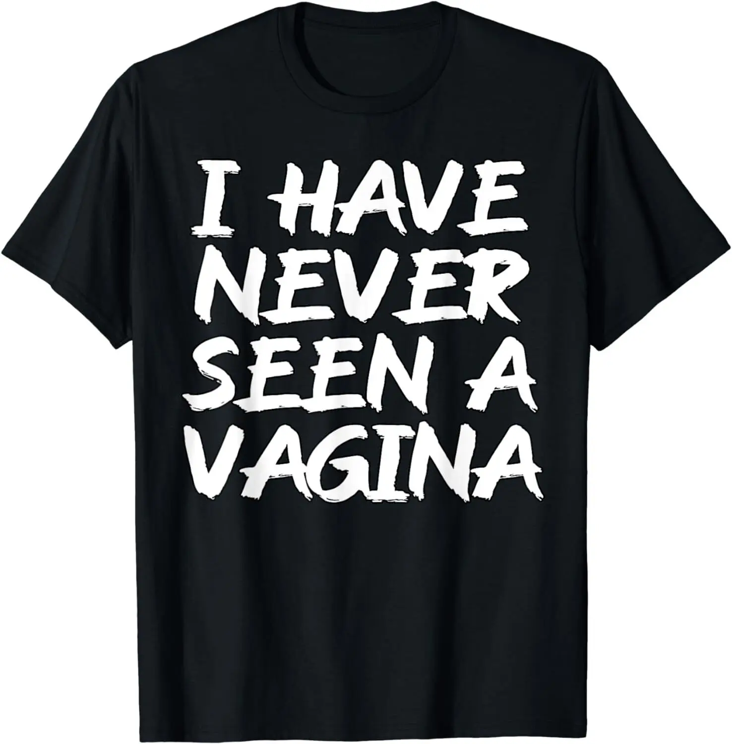 

NEW I Have Never Seen A Vagina Sarcastic Single Awaren T-Shirt - MADE IN USA