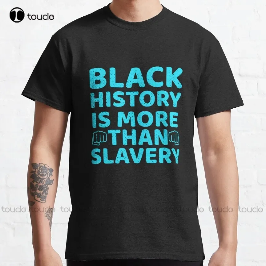 Black History Is More Than Slavery Black Classic T-Shirt Classic T-Shirt Mens Running Shirts Tee T Shirts Breathable Cotton Tee