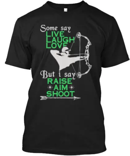 Hunter I Say Raise Aim Shoot T-Shirt Made in the USA Size S to 5XL