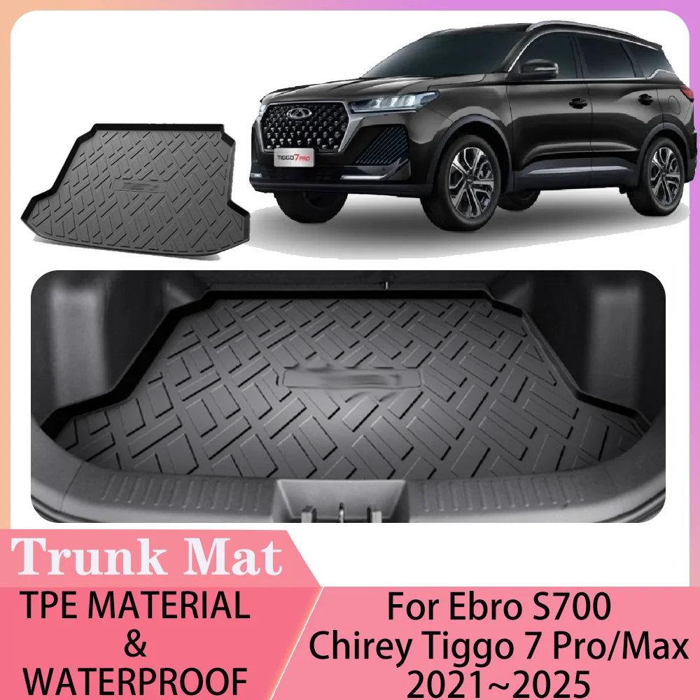 For Ebro S700 DR6.0 Chery Chirey Tiggo 7 Pro Max 2021~2026 2025 Car Trunk Mat Boot Covers Scratch Prevention Interior Accessorie