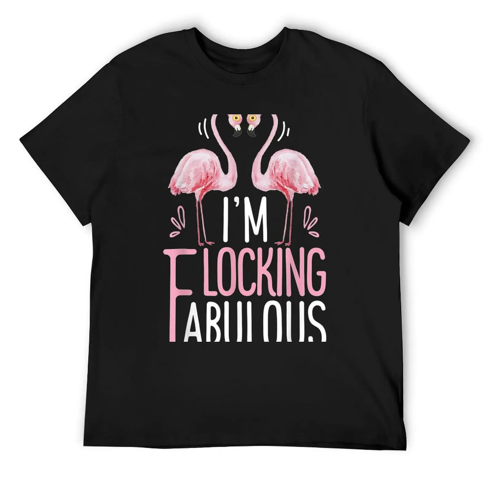 I'M Flocking Fabulous Pink Flamingo Funny Summer Tee T-Shirt anime tshirt summer top mens graphic t-shirts