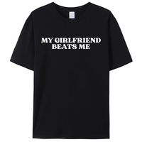My Girlfriend Beats Me Funny Saying Joke Men's T-Shirt Leisure Cotton Short Sleeve Tees Shirts Fashion Graphic Memes Tops Gifts