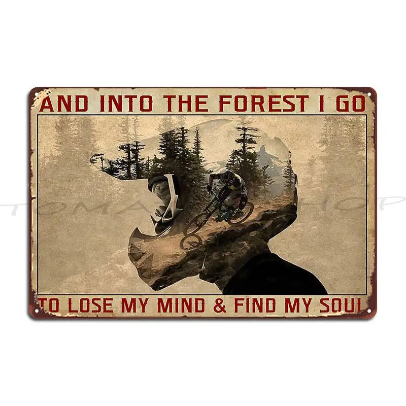 And Into The Forest I Go To Lose My Mind And Find My Soul Mountain Biking Metal Sign Wall Decor Bar Decoration Tin Sign Poster