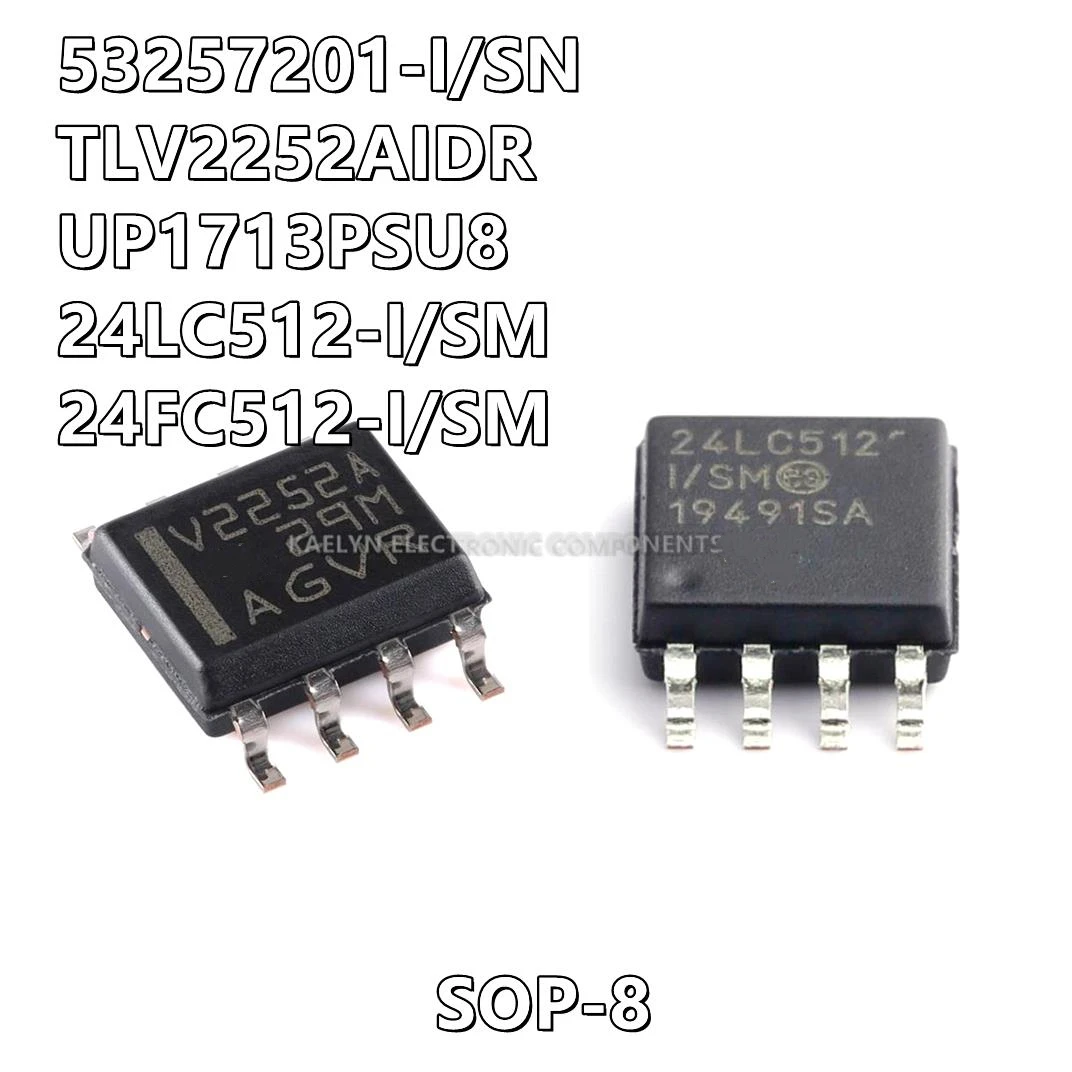 5Pcs/lot 53257201-I/SN TLV2252 TLV2252AIDR V2252A UP1713PSU8  uP1713P 24LC512-I/SM  24FC512-I/SM SOP-8