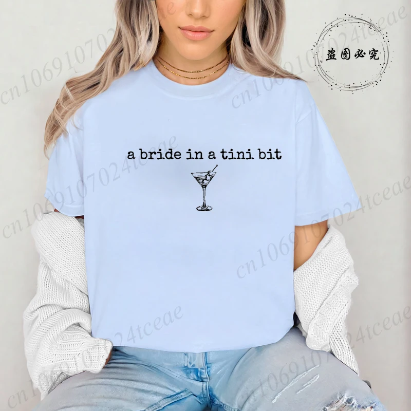 Ladies Fashion Trend Casual Women Tee Clothing A Bride in A Tini Bit Bride Graphic Tee T-shirts Female Tshirt Bridal Shower Gift