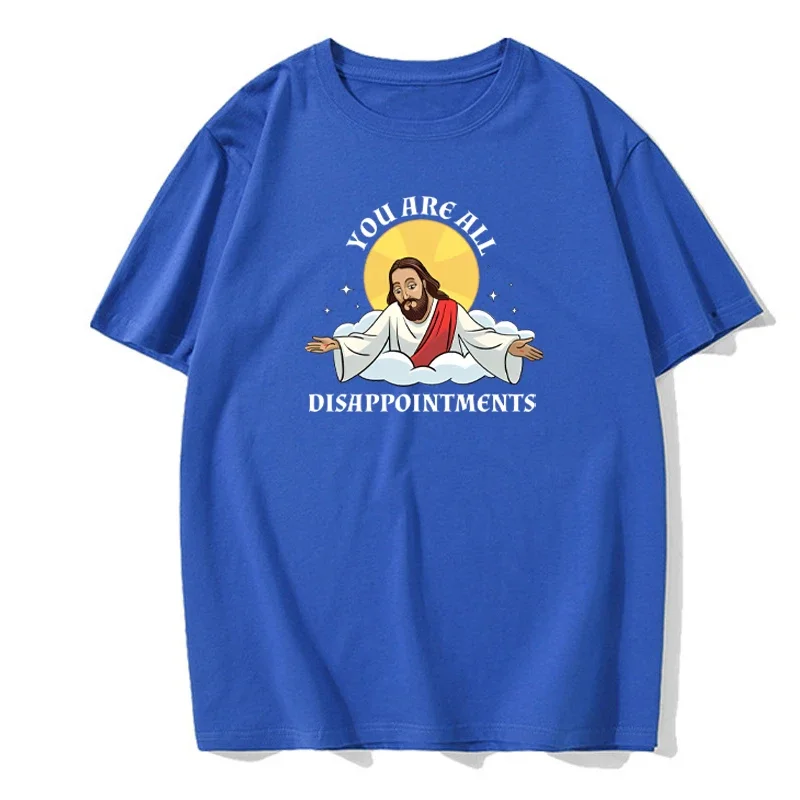 Funny Jesus Christ Meme You Are All Disappointments Christian Modal Cotton T Shirt Men Women Summer Short-sleev Humor Cool Shirt