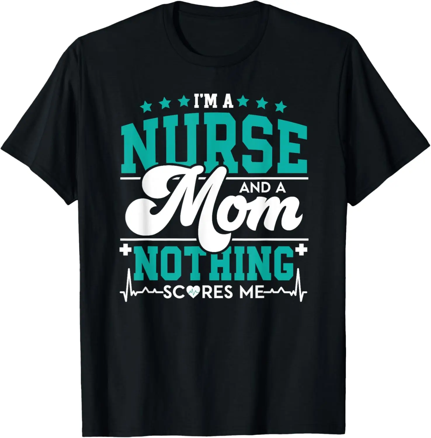 I'm Mom and Nurse Nothing Scares Me Funny RN NP LPN CNA Crew T-Shirt