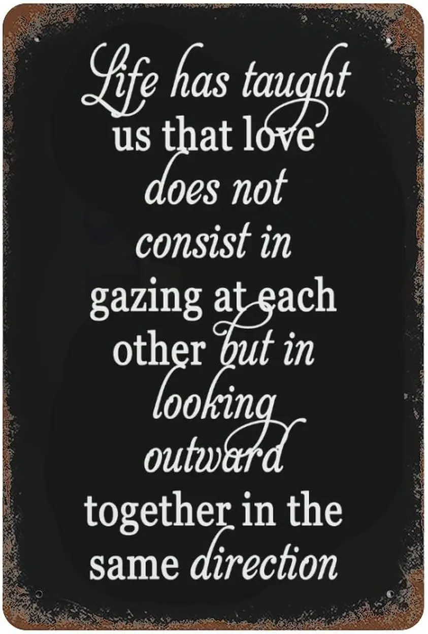 Life Has Taught Us That Love Does Not Consist in Gazing at Each Other But Looking Outward Together The Same Direction Alum