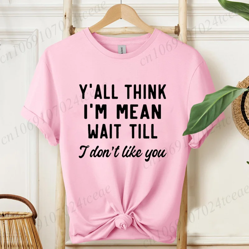 Women T‑Shirt Y'all Think I'm Mean Wait Till I Don't Like You Print Short Sleeve Tops Casual Summer Tees Funny Slogan Shirt Tops