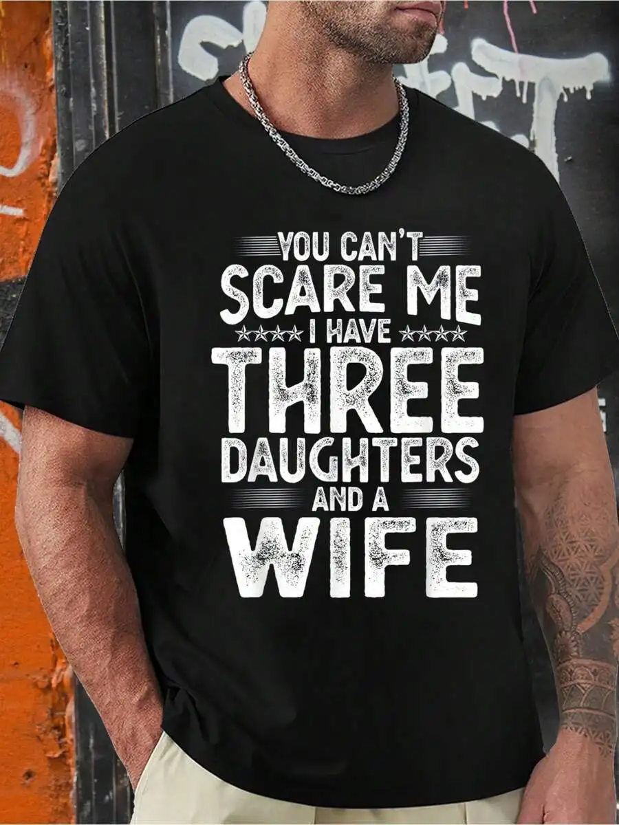 You Can't Scare Me I Have Three Daughter And A Wife, Men's Round Neck Comfortable Breathable T-Shirt, Suitable For Spring, Summe