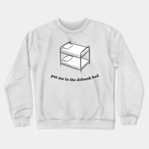 

Autumn and Winter Style Word - Play - Humor Sweatshirt, "put Me in The Debunk Bed" Graphic for A Trendy and Witty Look