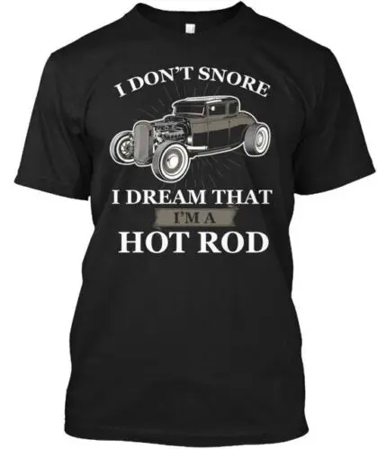 For That Snoring Hot Rod Enthusiast I Dont Snore T-Shirt Made in USA S-5XL