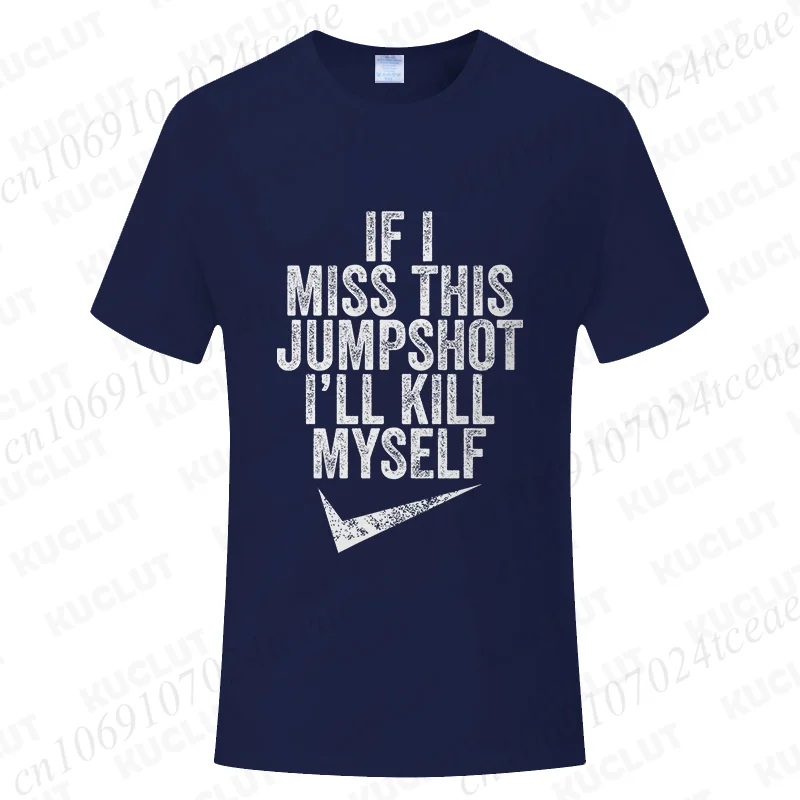 Funny If I Miss This Jumpshot I’ll Kill Myself T Shirt Graphic Streetwear Short Sleeve Birthday Gifts Summer Fashion Men T-shirt