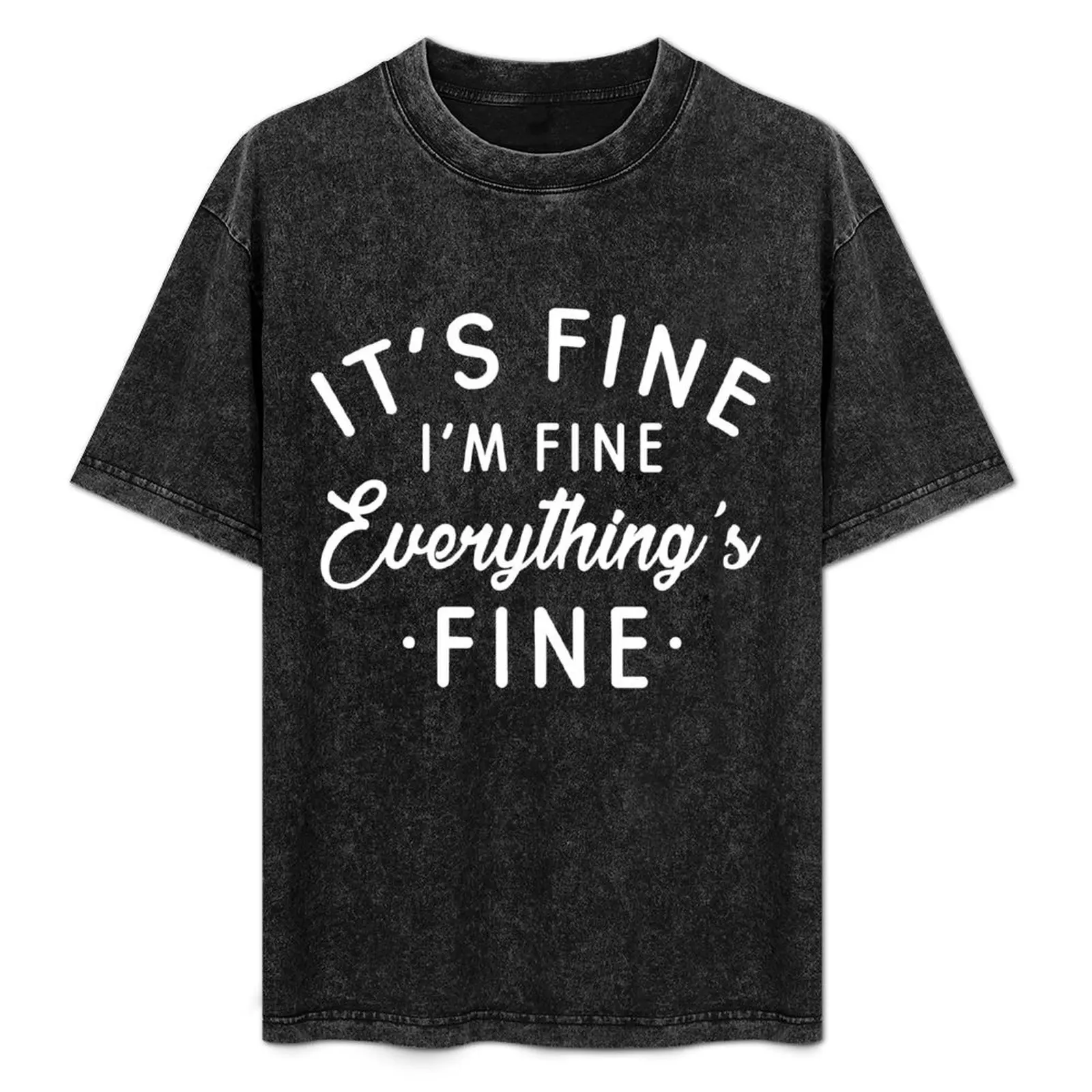 

It's Fine I'm Fine Everything's Fine T-Shirt T-shirts oversize sports fans plus size clothes anime men tshirt