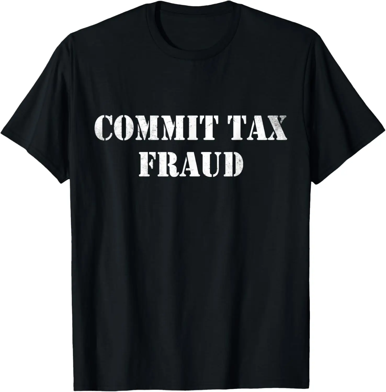 Commit Tax Fraud Funny Tax T-Shirt