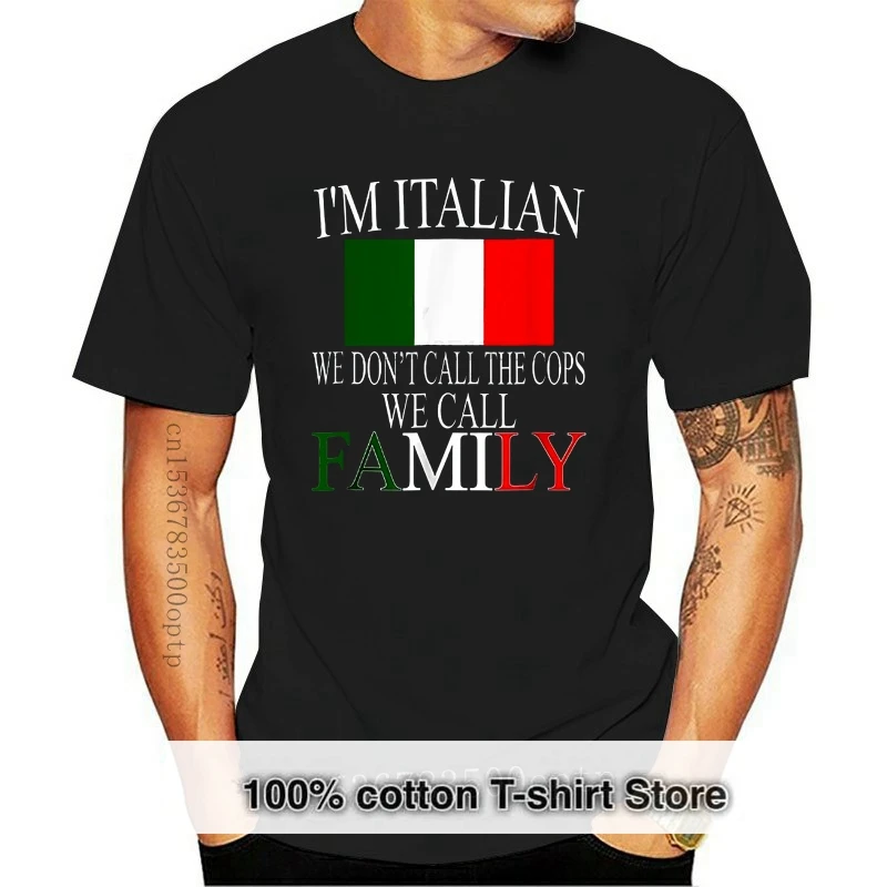 

2024 New Arrival Brand-Clothing Fashion Cotton IM A Italian We Don Call The Cops We Call Family T Shirt Create A Shirt