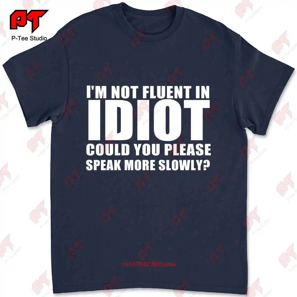 I'M Not Fluent In Idiot Please Speak More Slowly T-shirt EZDJ