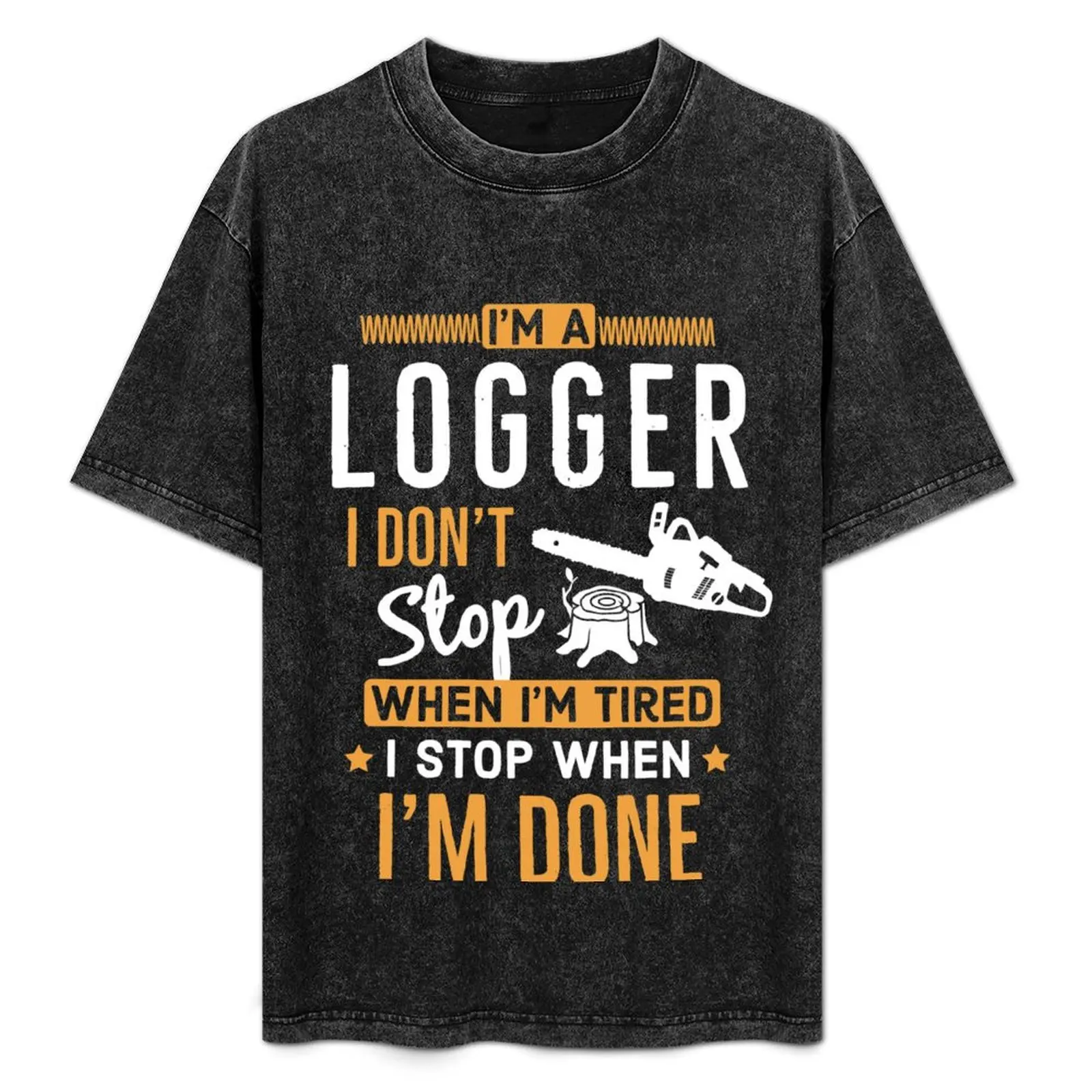 

Im a Logger i Don’t Stop When Im Tired I Stop When Im Done T-Shirt oversized graphic tee anime stuff mens t shirts pack