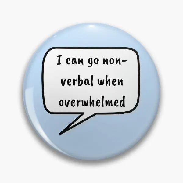 I Can Go Non Verbal When Overwhelmed Soft Button Pin Fashion Jewelry Metal Collar Cute Creative Women Gift Clothes Brooch Decor
