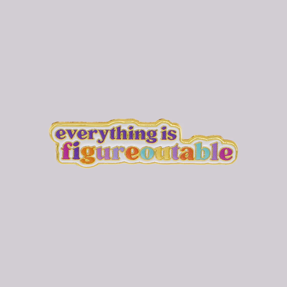 everything is figureoutable Enamel Pin Quotes Brooch Pins Badge on Backpack Clothing Accessories Fashion Jewelry Friends Gifts