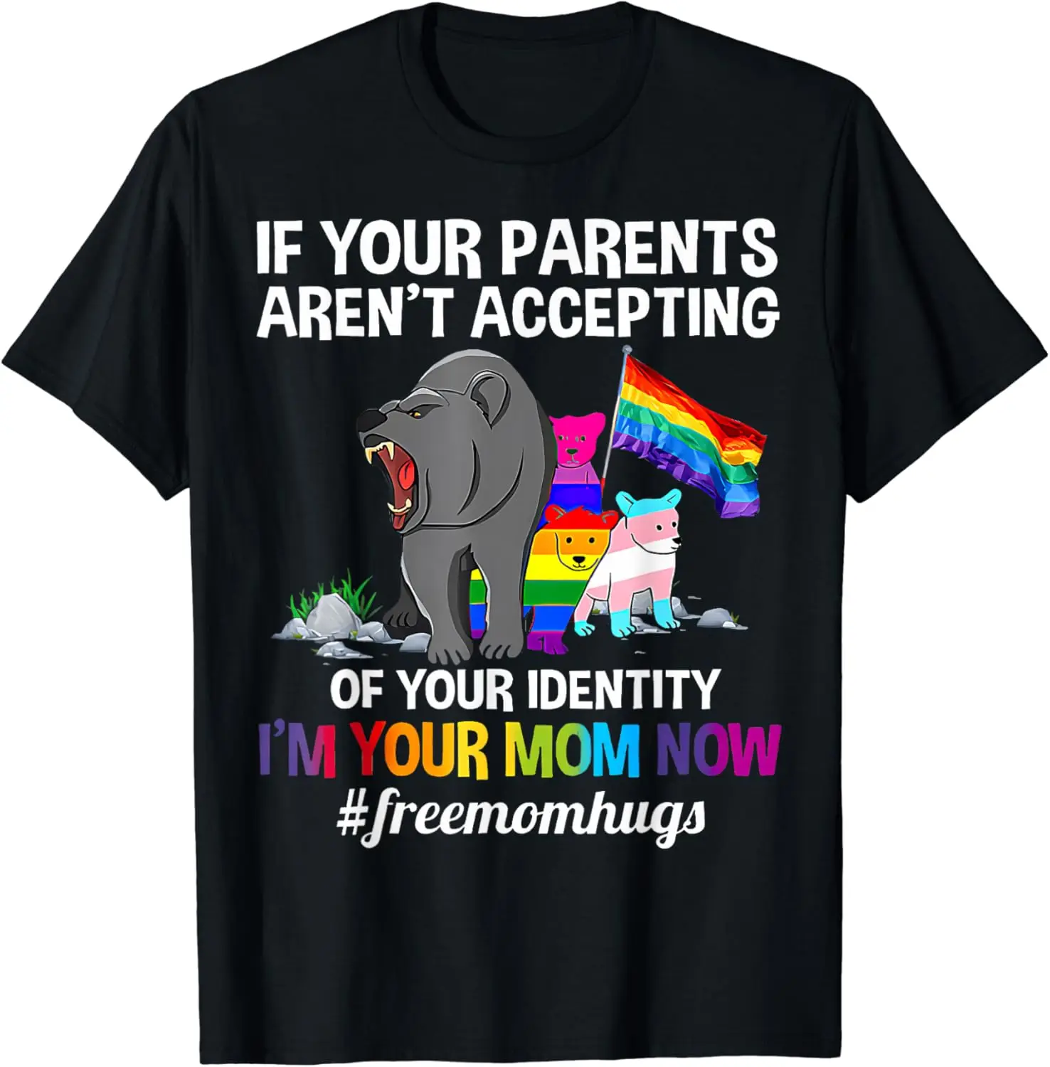 If Your Parents Aren't Accepting I'm Your Mom Now LGBT Hugs T-Shirt