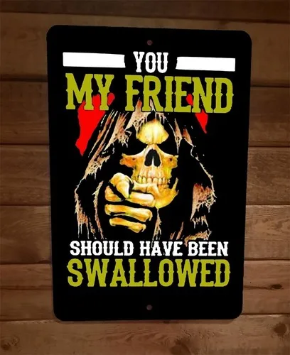 You My Friend Shouldve been Swallowed Skeleton  Metal Wall Sign