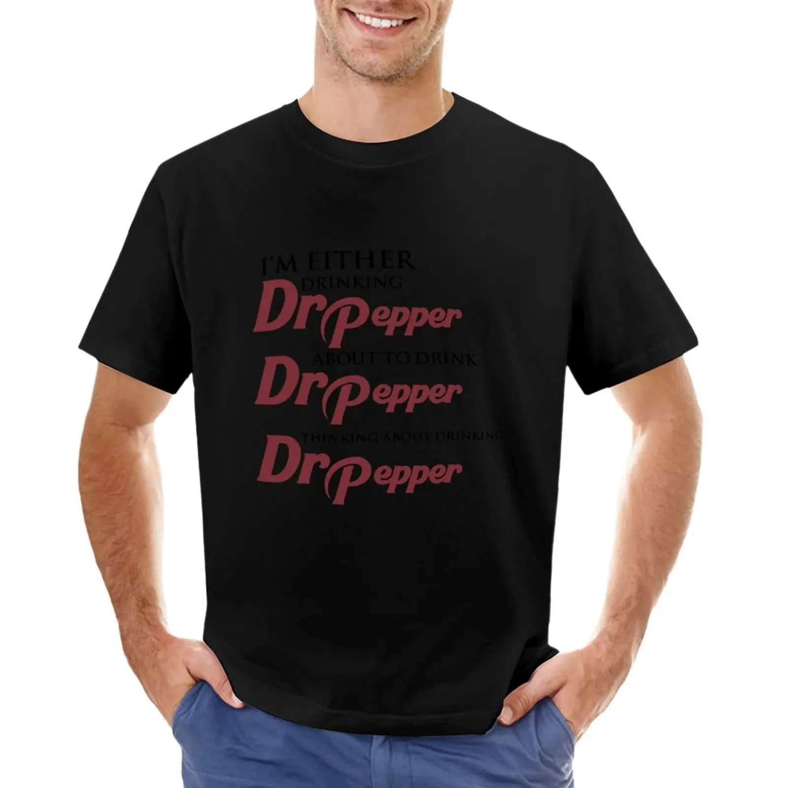 

I’m Either Drinking Dr Pepper About To Drink Dr Pepper Thinking About Drinking Dr Pepper T-Shirt
