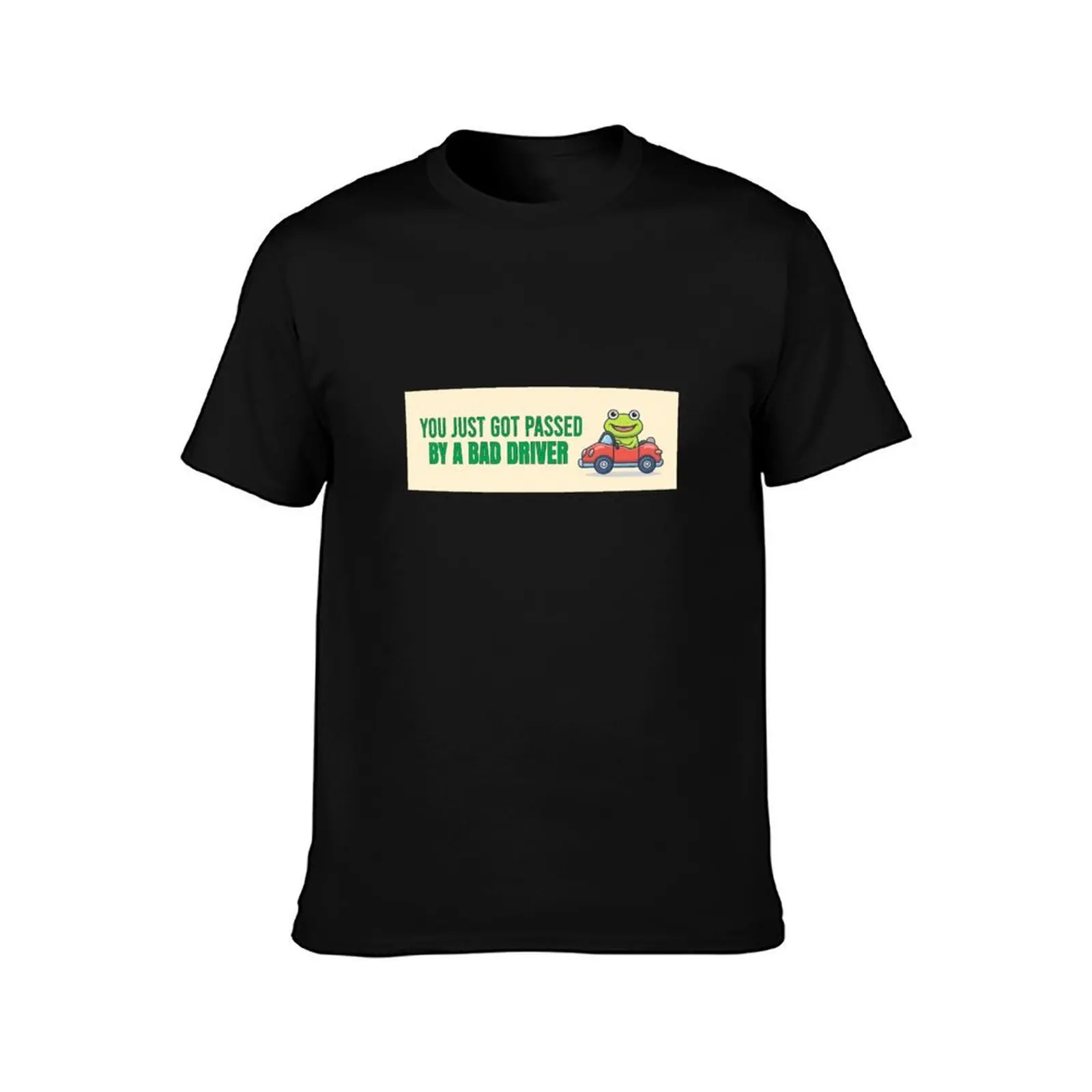 You just got passed by a bad driver Funny Meme Bumper Sticker T-Shirt, Summer Casual Cotton Tee, Oversized Streetwear Tops