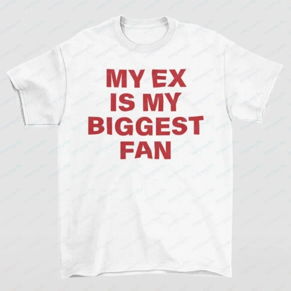 My Ex Is My Biggest Fan T-Shirt Funny Sarcastic Humorous Ex Girlfriend Wife TShirt Gen Z Saying Quotes Tee Casual Fashion Tees