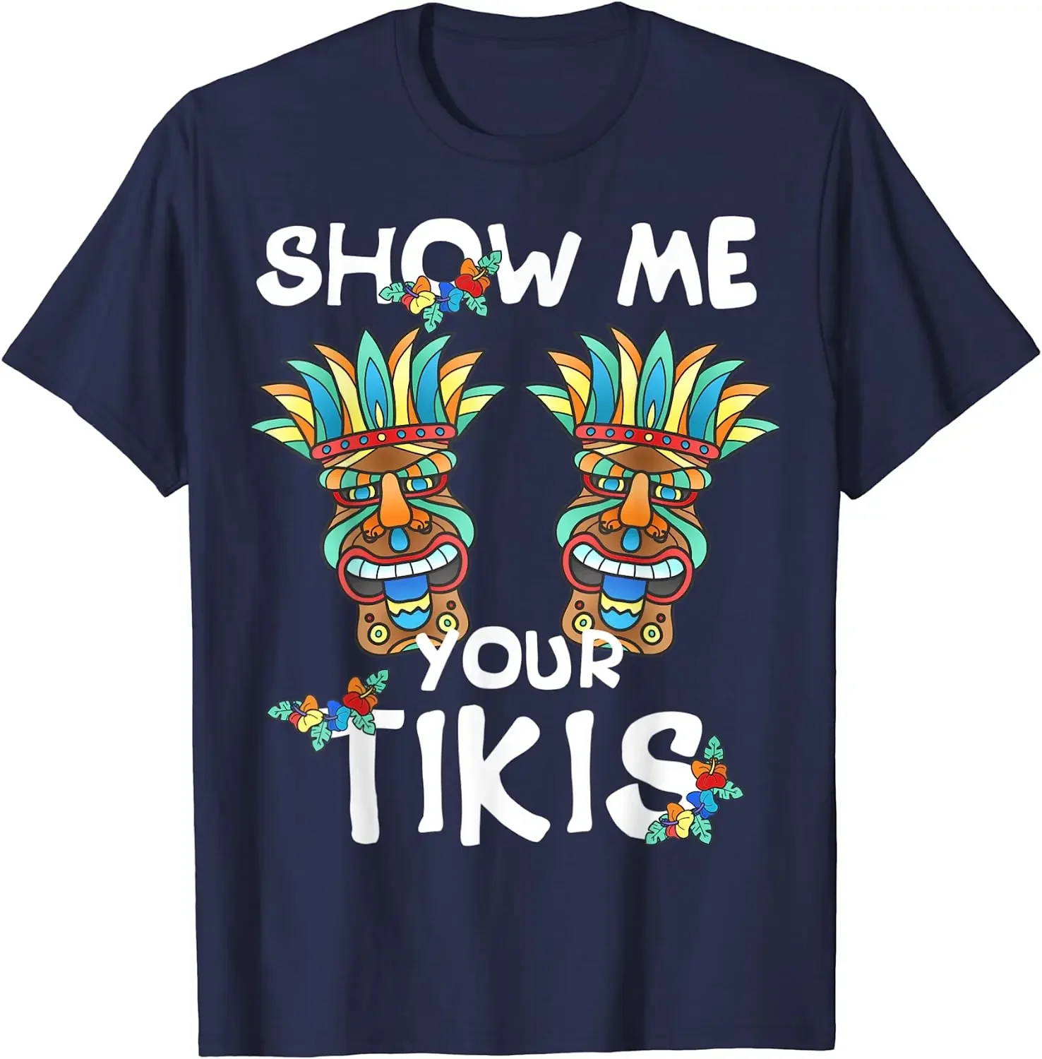 Show Me Your Tikis Funny Hawaiian Aloha Hawaii Men Women T-Shirt Vacation Party Beach Men Clothing Graphic T Shirts Tees Daily