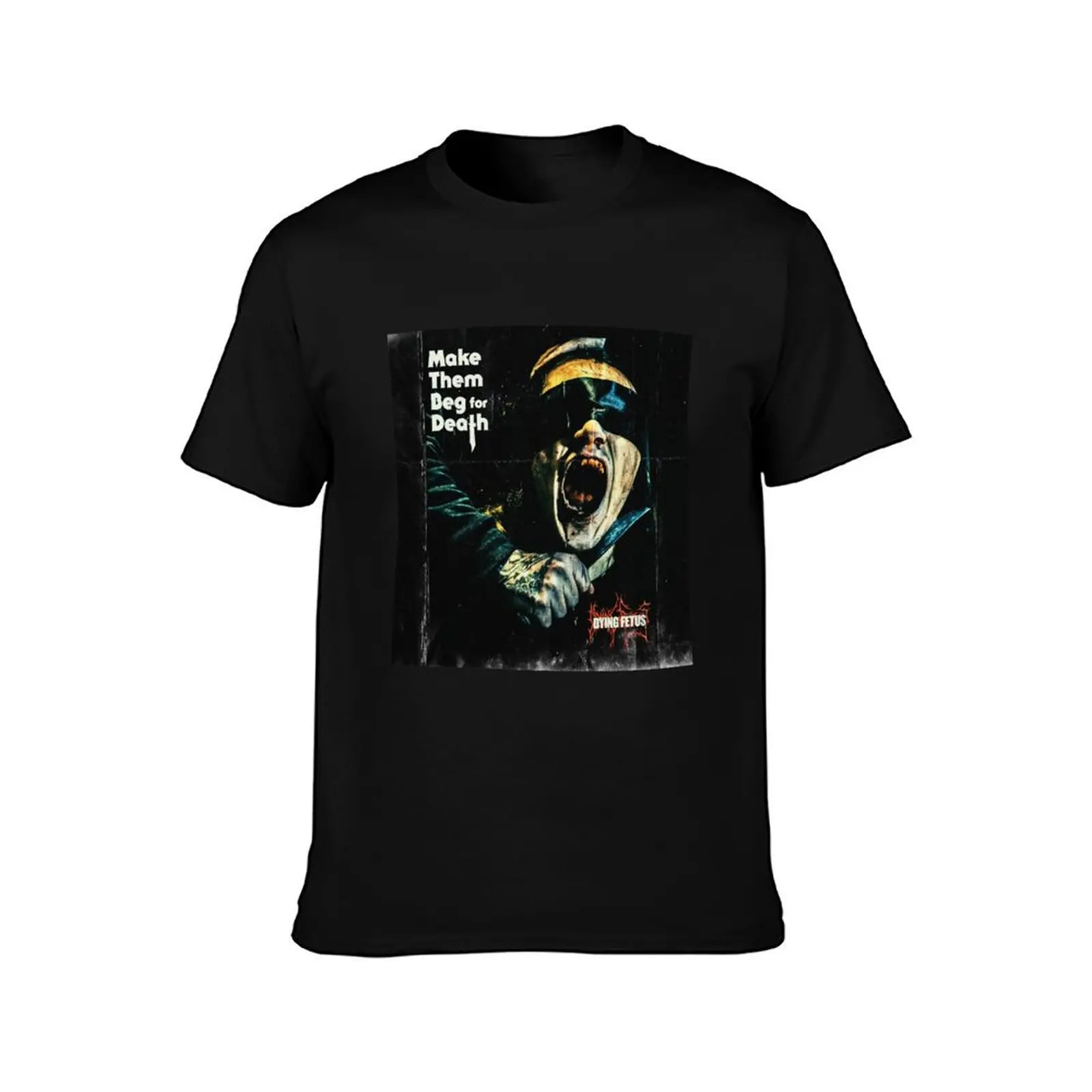 Make Them Beg For Death Dying Fetus T-Shirt Casual All Match Tee Shirt for Men T-Shirt