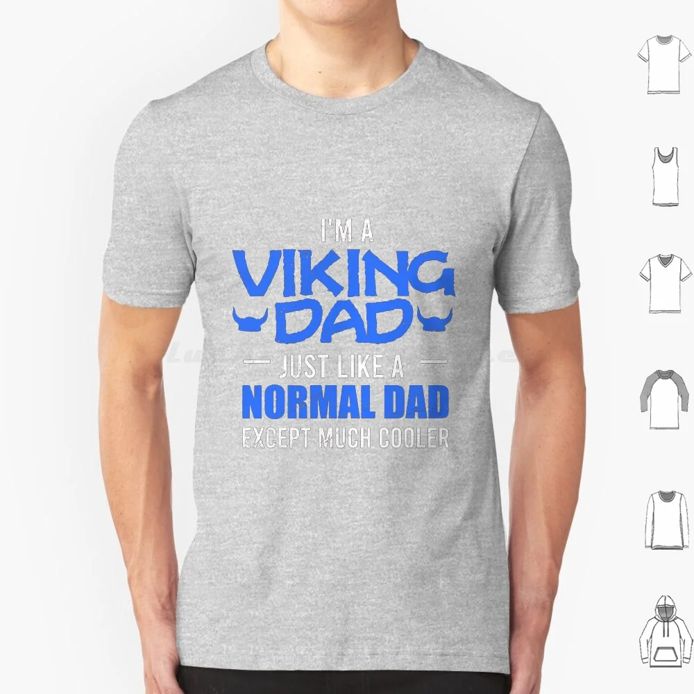 Viking Im A Viking Dad Just Like A Normal Dad Gift T Shirt Cotton Men Women Diy Print Viking Dad Vikings Odin Father Nordic