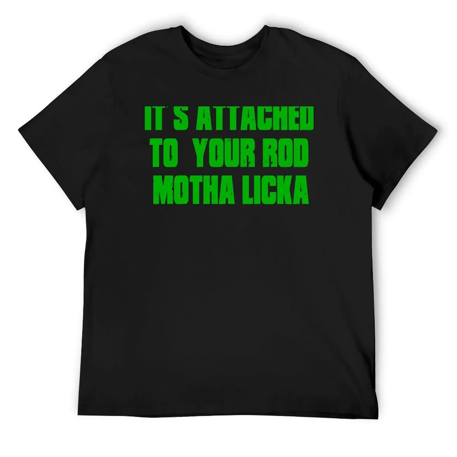 Its Attached To Your Rod Motha Licka - Old Gregg T-Shirt designer shirts cheap stuff plus size tops Men's t-shirt