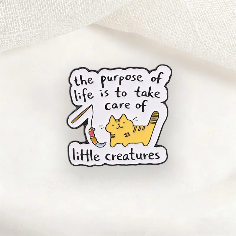Cartoon Enamel Pins The Purpose of Life is to Take Care of Little Creatures Metal Brooches Fashion Lapel Badge Backpack Clothes