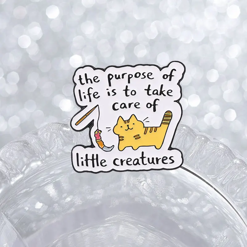Cartoon Meow Cat Brooch Pins The Purpose Of Life Is To Take Care Of Little Creatures Slogan Enamel Lapel Pin Accessory Ornament