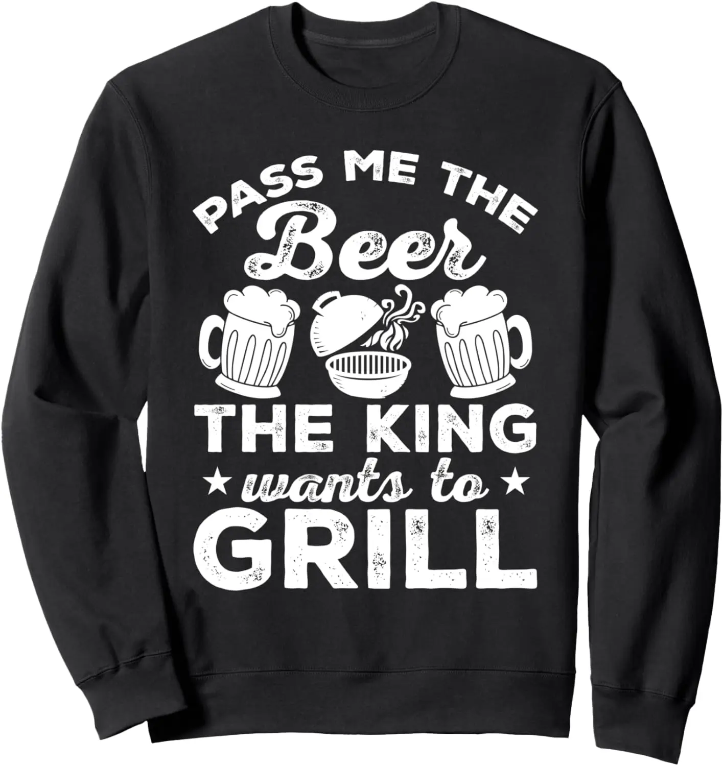 Funny Barbecue & Beer BBQ King Want'S To Grill Sweatshirt