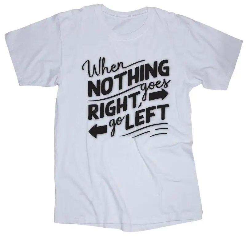 

Когда ничего не идет правит, правильный, левый позитив. Забавные поговорки. Белая футболка.