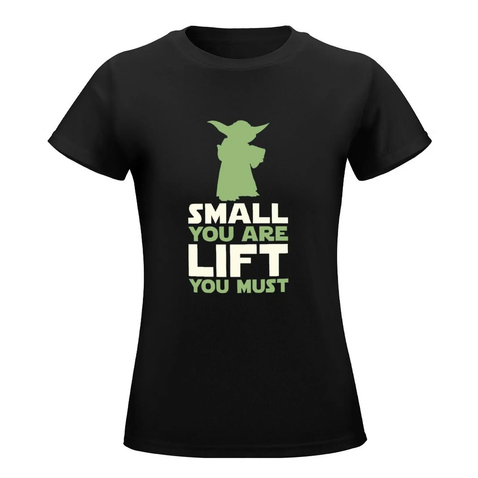 Small You Are Lift You Must T-Shirt lady clothes summer clothes Female clothing tops cute t-shirts for Women