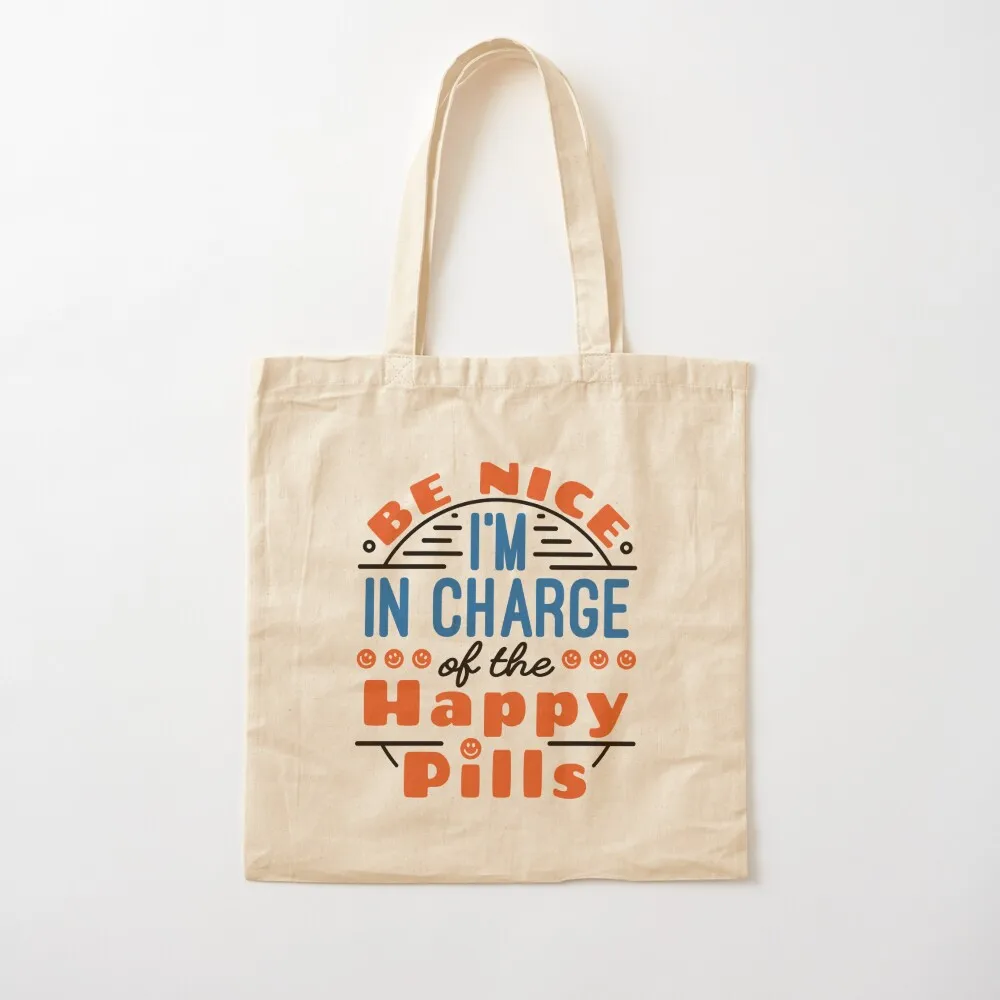 Pharmacist Be Nice I'm In Charge Of The Happy Pills Tote Bag custom tote bag Lady bag Shopper Canvas Tote