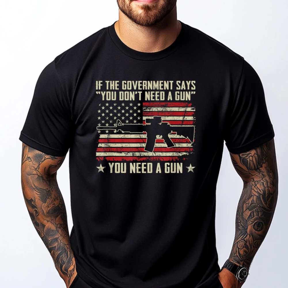 

The Government Says You Don't Need A Gun Funny Pro Guns Mens Korean Fashion T Shirt Man
