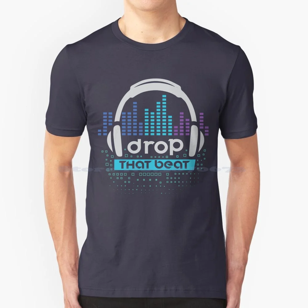 Drop That Beat T Shirt 100% Cotton Tee Armin Van Buuren Calvin Harris Calypso Design David Guetta Garrix Hardwell House Music