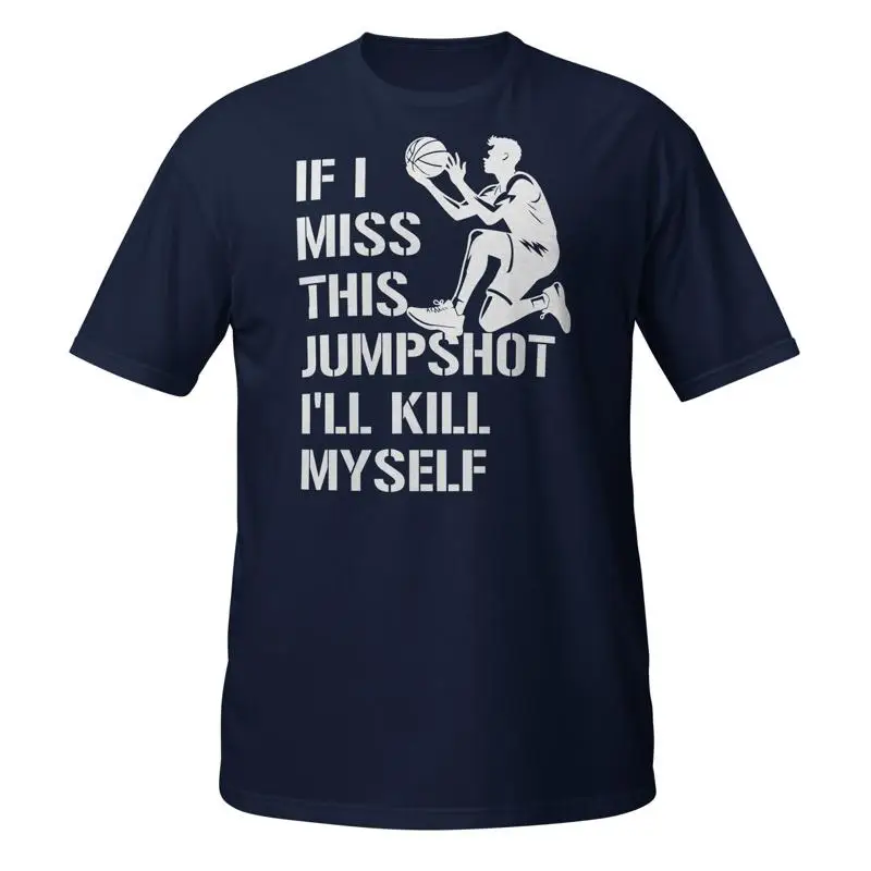 

If I Miss This Jumpshot T Shirt I'Ll Kill Myself