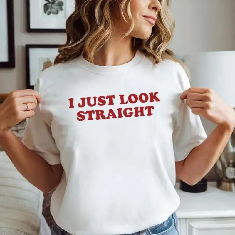 

Funny I Just Look Straight Graphic T-shirt for Women LGBTQ+ Pride Sarcastic Slogan Tee Cute Queer Aesthetic Top