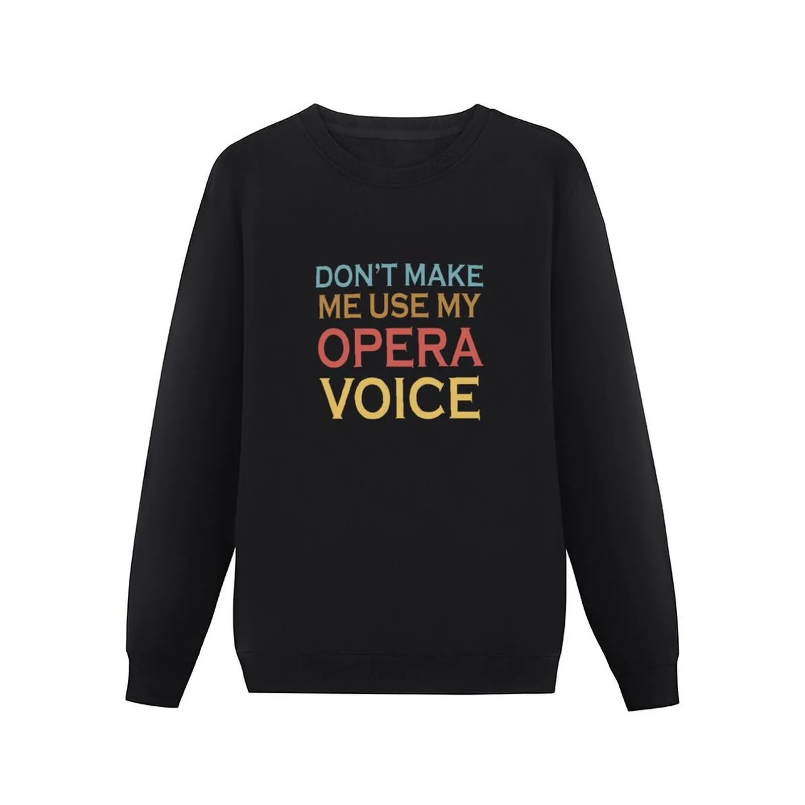 Don't Make Me Use My Opera Voice Pullover Hoodie blouse men's winter sweater autumn oversize sweatshirts